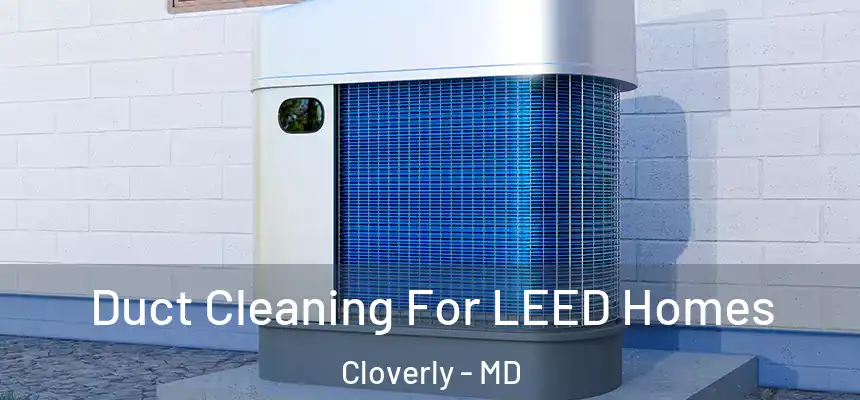  Duct Cleaning For LEED Homes Cloverly - MD