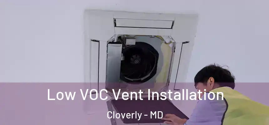  Low VOC Vent Installation Cloverly - MD