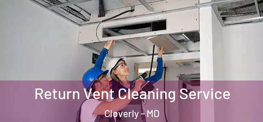  Return Vent Cleaning Service Cloverly - MD